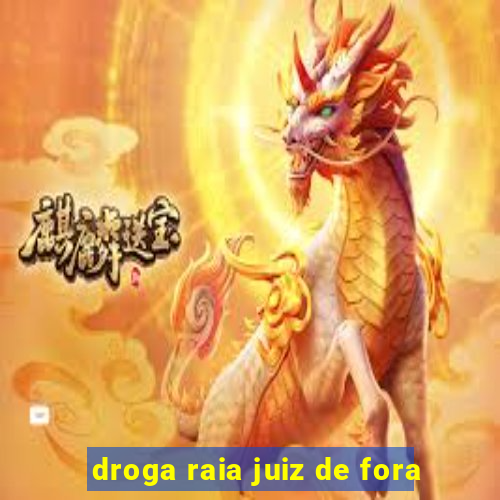 droga raia juiz de fora